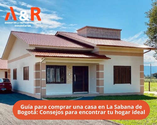 Guía para comprar una casa en La Sabana de Bogotá: Consejos para encontrar tu hogar ideal